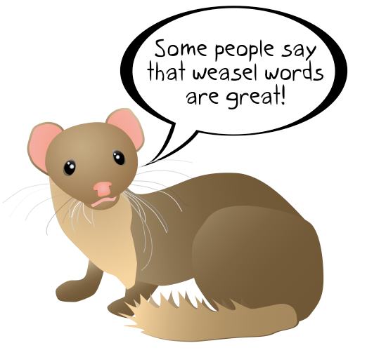 Some People Think Weasel Words Are Great